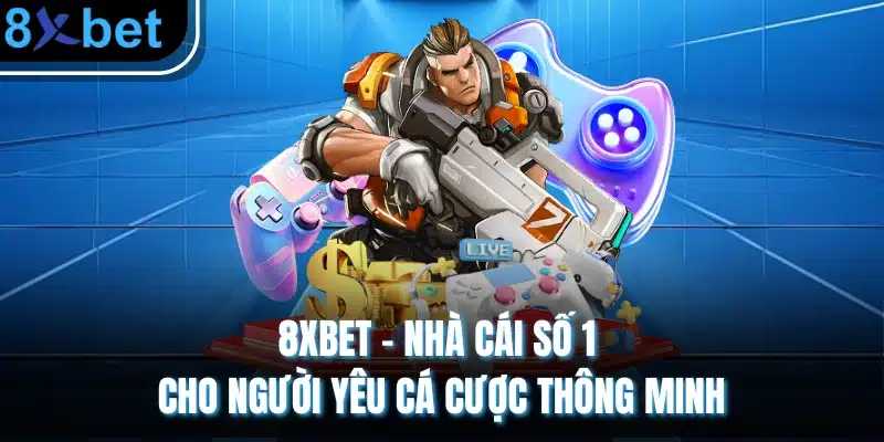 8xbet – Nhà Cái Số 1 Cho Người Yêu Cá Cược Thông Minh