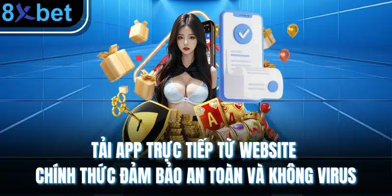 Tải app trực tiếp từ website chính thức đảm bảo an toàn và không virus